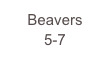 Beavers
5-7 