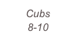 Cubs
8-10 